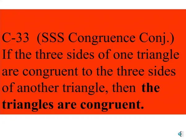 C-33 SSS Congruence Conj. If the three sides of one triangle are congruent to the three sides of another triangle, then