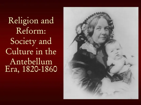 Religion and Reform: Society and Culture in the Antebellum Era, 1820-1860