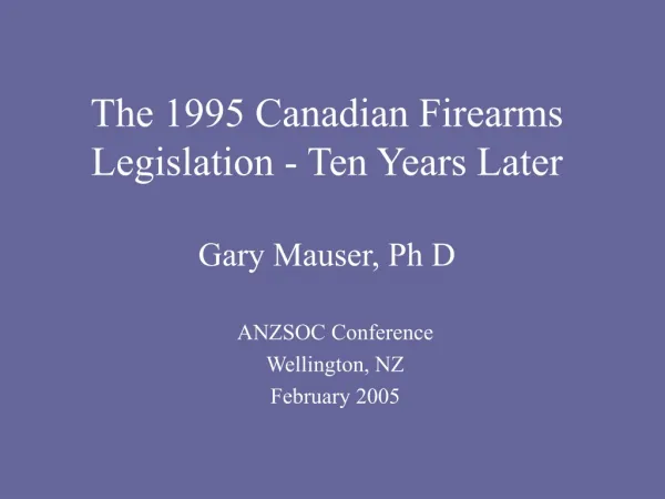 The 1995 Canadian Firearms Legislation - Ten Years Later Gary Mauser, Ph D