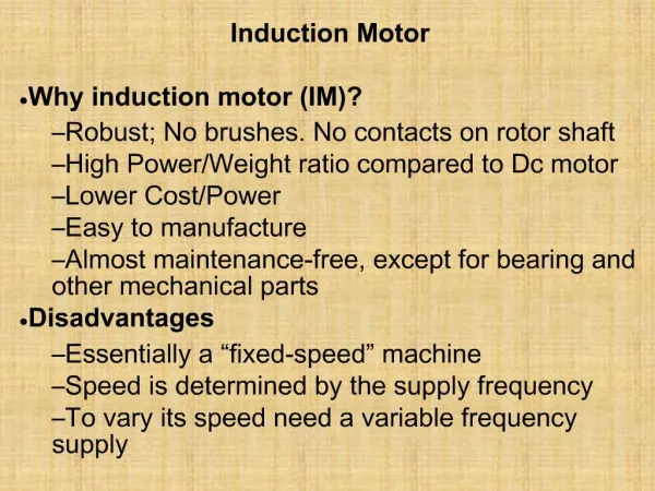 Induction Motor Why induction motor IM Robust; No brushes. No contacts on rotor shaft High Power
