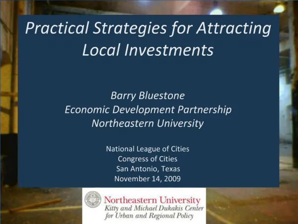 Practical Strategies for Attracting Local Investments Barry Bluestone Economic Development Partnership Northeastern Un