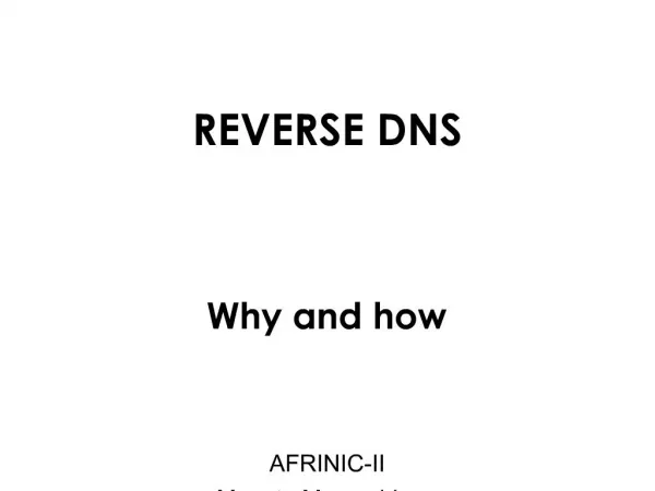 REVERSE DNS Why and how AFRINIC-II Maputo,Mozambique 26 April 2005 Alain AINAaalaintrstech