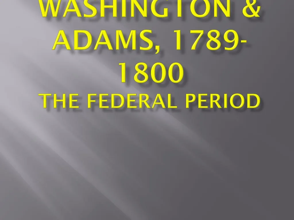 washington adams 1789 1800 the federal period
