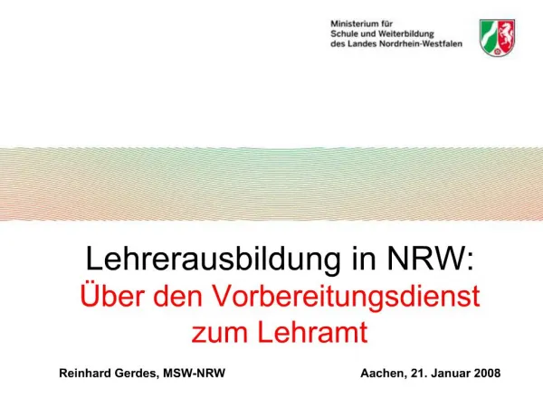 Lehrerausbildung in NRW: ber den Vorbereitungsdienst zum Lehramt Reinhard Gerdes, MSW-NRW
