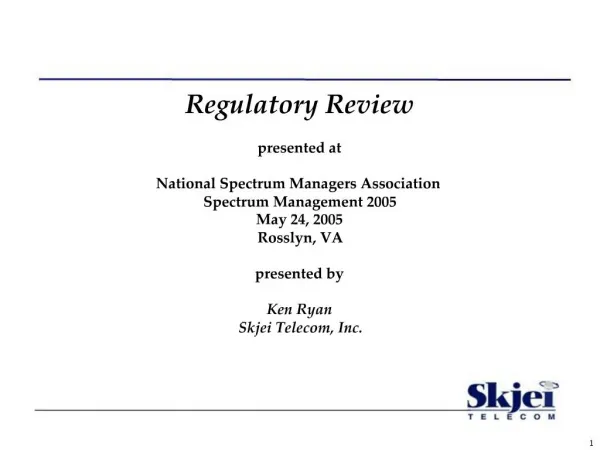 Regulatory Review presented at National Spectrum Managers Association Spectrum Management 2005 May 24, 2005 Rosslyn,