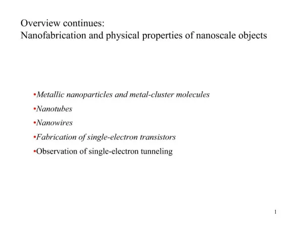Overview continues: Nanofabrication and physical properties of nanoscale objects