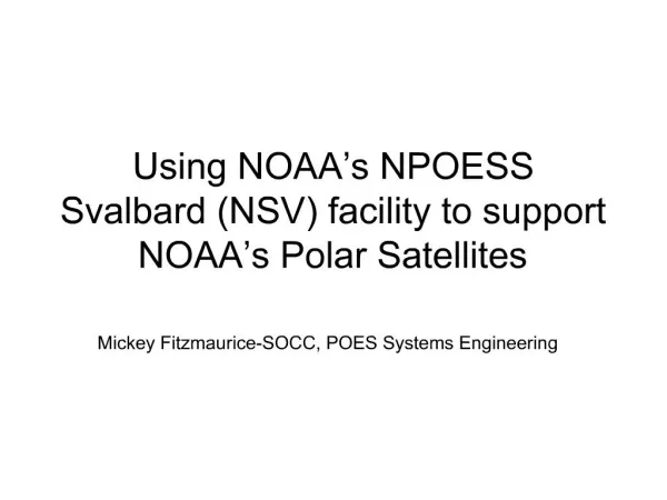 Using NOAA s NPOESS Svalbard NSV facility to support NOAA s Polar Satellites