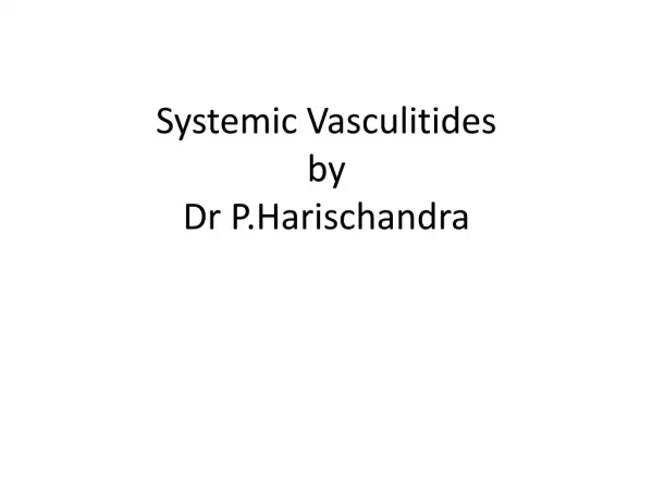 Systemic Vasculitides by Dr P.Harischandra