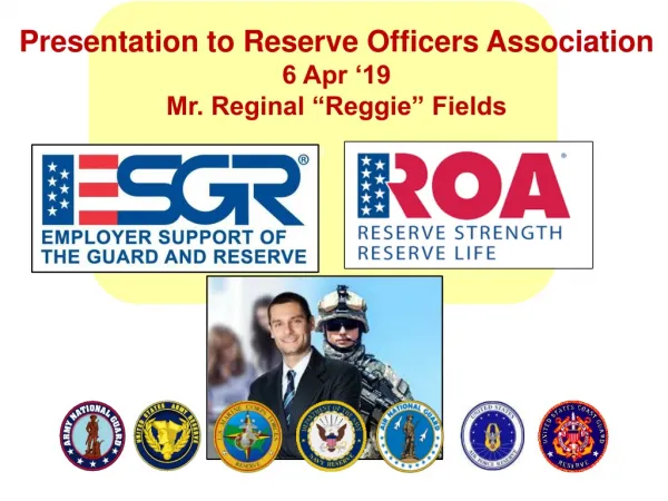 Presentation to Reserve Officers Association 6 Apr ‘19 Mr. Reginal “Reggie” Fields