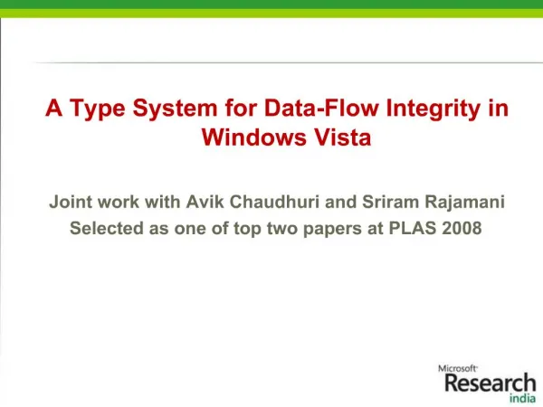 A Type System for Data-Flow Integrity in Windows Vista Joint work with Avik Chaudhuri and Sriram Rajamani Selected as o