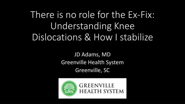 There is no role for the Ex-Fix: Understanding Knee Dislocations &amp; How I stabilize