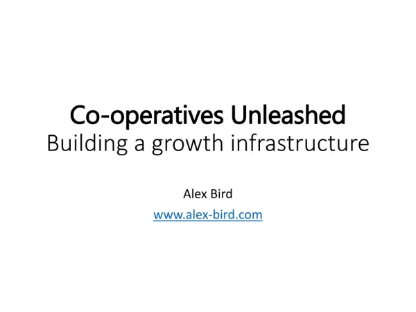 Co-operatives Unleashed Building a growth infrastructure