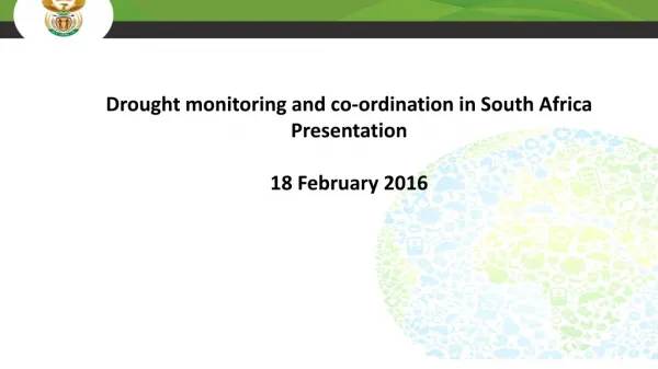 D rought monitoring and co-ordination in South Africa Presentation 18 February 2016