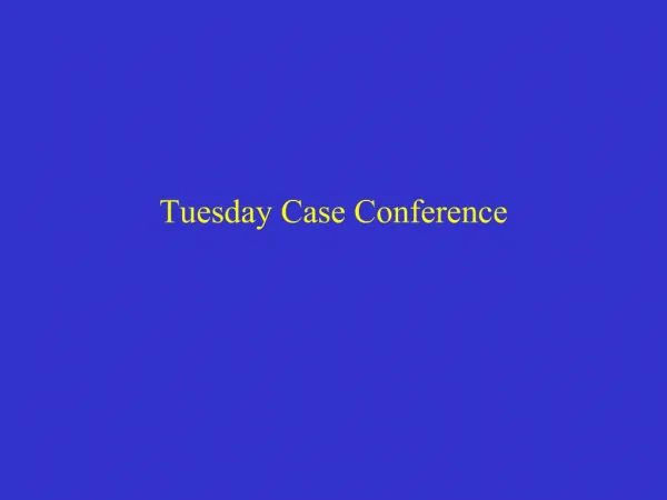 Tuesday Case Conference