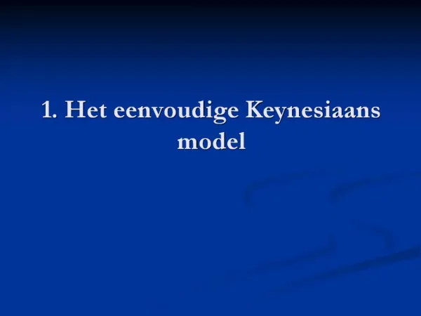 1. Het eenvoudige Keynesiaans model