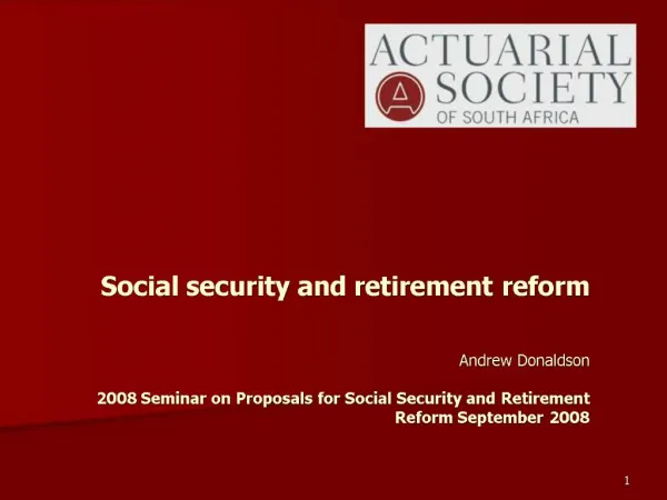 Social security and retirement reform Andrew Donaldson 2008 Seminar on Proposals for Social Security and Retirement R
