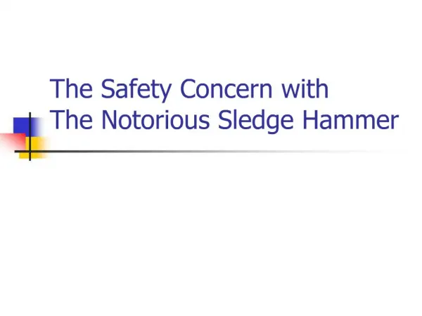 The Safety Concern with The Notorious Sledge Hammer