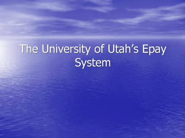 The University of Utah s Epay System