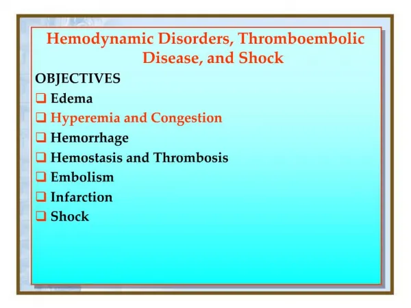 Hemodynamic Disorders, Thromboembolic Disease, and Shock OBJECTIVES Edema Hyperemia and Congestion Hemorrhage Hemostas