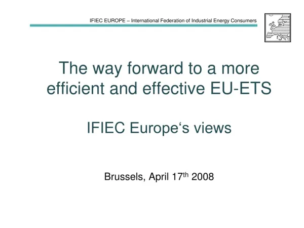 The way forward to a more efficient and effective EU-ETS IFIEC Europe‘s views