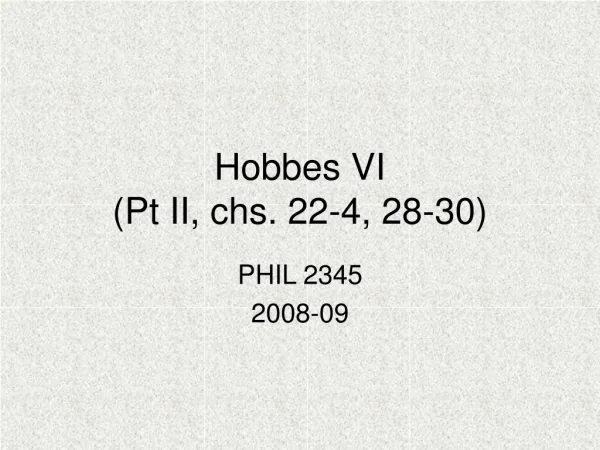 Hobbes VI (Pt II, chs. 22-4, 28-30)