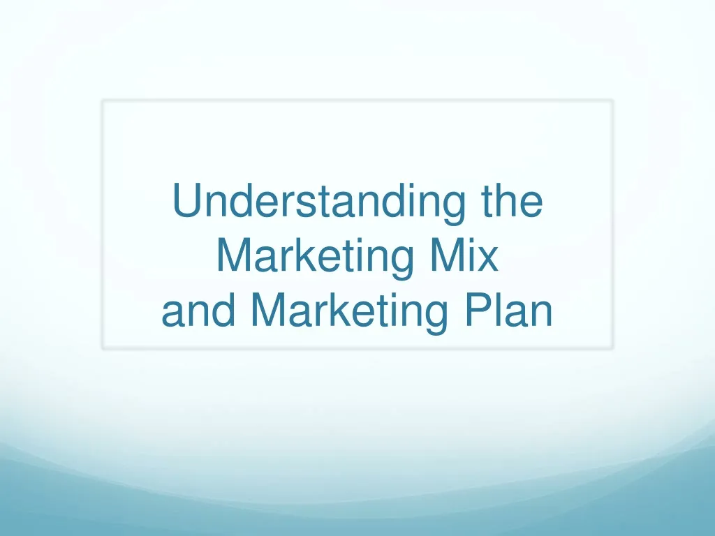 understanding the marketing mix and marketing plan
