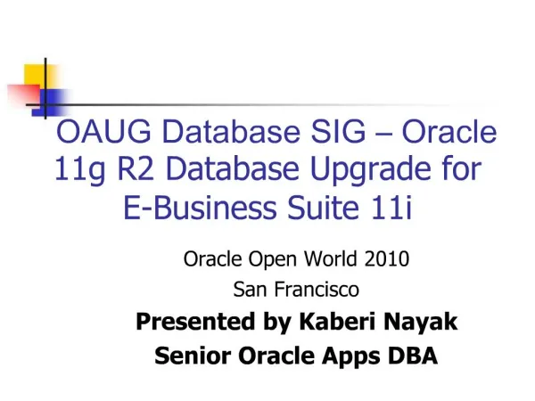 OAUG Database SIG Oracle 11g R2 Database Upgrade for E-Business Suite 11i