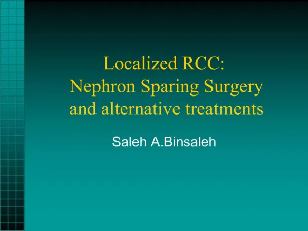 Localized RCC: Nephron Sparing Surgery and alternative treatments