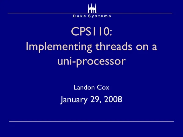 CPS110: Implementing threads on a uni-processor