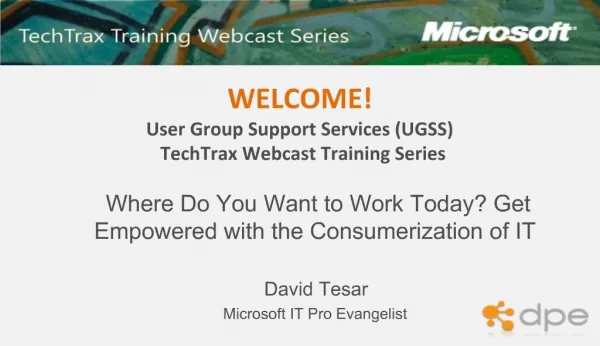 Where Do You Want to Work Today Get Empowered with the Consumerization of IT David Tesar Microsoft IT Pro Evangelist