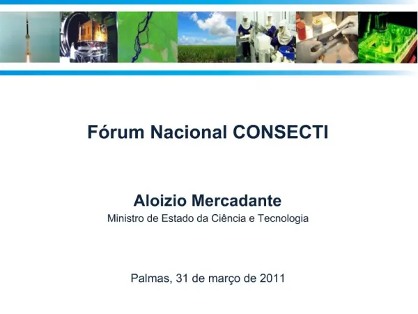F rum Nacional CONSECTI Aloizio Mercadante Ministro de Estado da Ci ncia e Tecnologia Palmas, 31 de mar o d