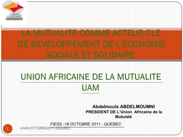 LA MUTUALITE COMME ACTEUR CLE DE DEVELOPPEMENT DE L ECONOMIE SOCIALE ET SOLIDAIRE UNION AFRICAINE DE LA MUTUALITE UAM
