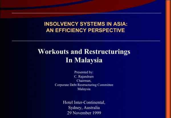 Workouts and Restructurings In Malaysia Presented by: C. Rajandram Chairman, Corporate Debt Restructuring Committee Mal