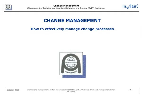 CHANGE MANAGEMENT How to effectively manage change processes