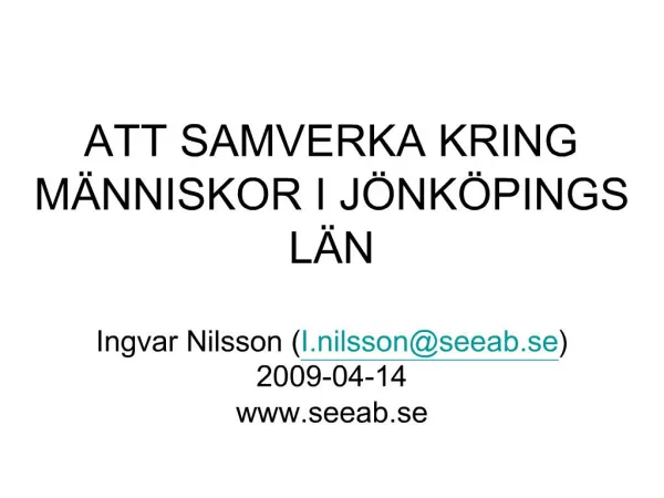 ATT SAMVERKA KRING M NNISKOR I J NK PINGS L N Ingvar Nilsson I.nilssonseeab.se 2009-04-14 seeab.se