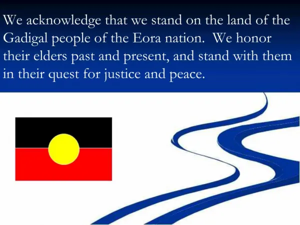 We acknowledge that we stand on the land of the Gadigal people of the Eora nation. We honor their elders past and prese