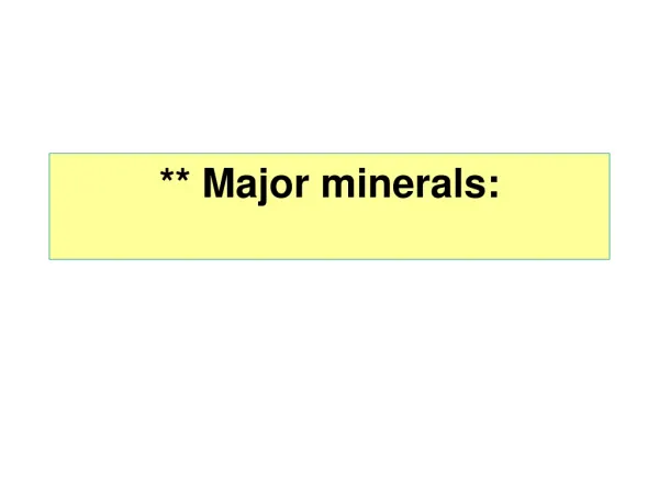 ** Major minerals: