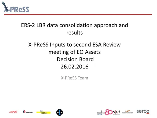 ERS-2 LBR data consolidation approach and results X-PReSS Inputs to second ESA Review