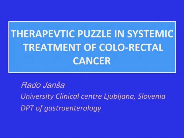 THERAPEVTIC PUZZLE IN SYSTEMIC TREATMENT OF COLO-RECTAL CANCER