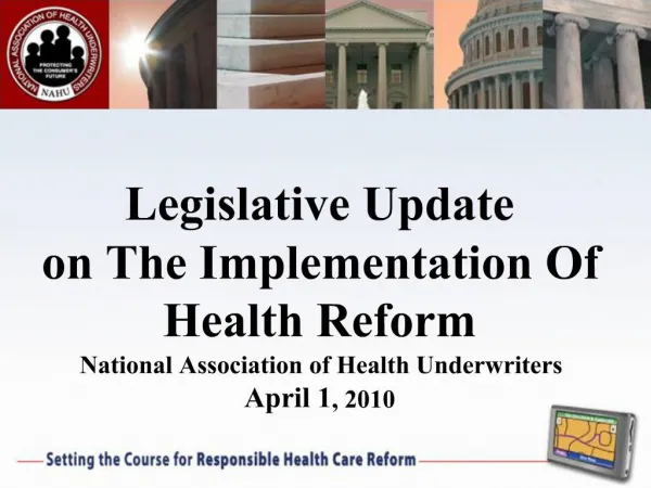 Legislative Update on The Implementation Of Health Reform National Association of Health Underwriters April 1, 2010