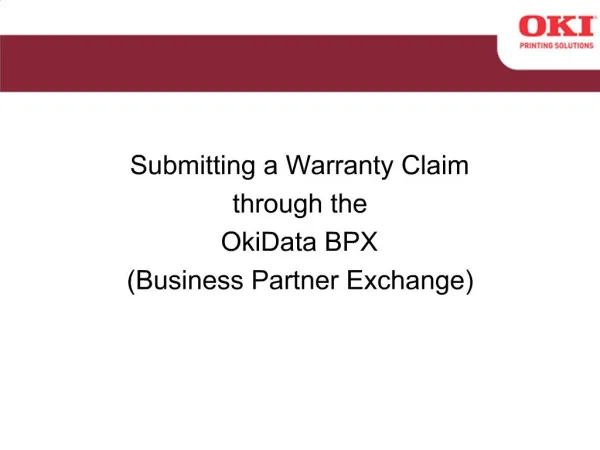 Submitting a Warranty Claim through the OkiData BPX Business Partner Exchange