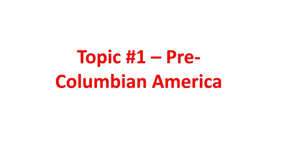 topic 1 pre columbian america