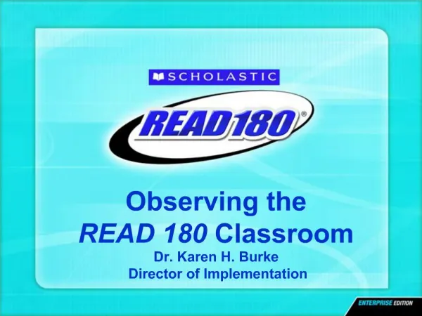 Observing the READ 180 Classroom Dr. Karen H. Burke Director of Implementation