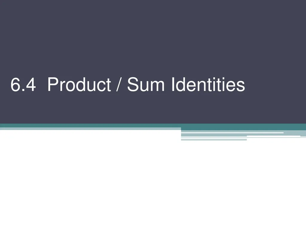 6 4 product sum identities