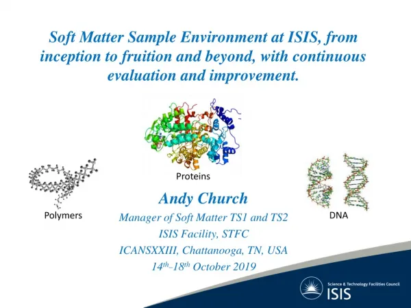 Andy Church Manager of Soft Matter TS1 and TS2 ISIS Facility, STFC