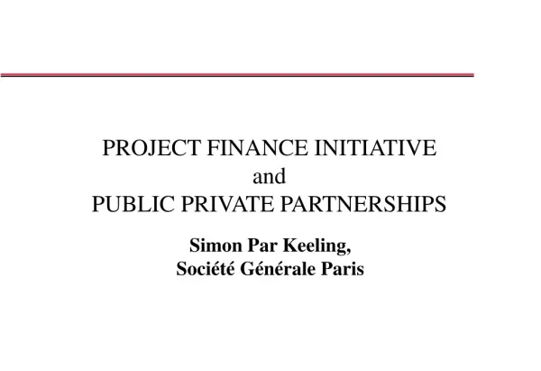 PROJECT FINANCE INITIATIVE and PUBLIC PRIVATE PARTNERSHIPS