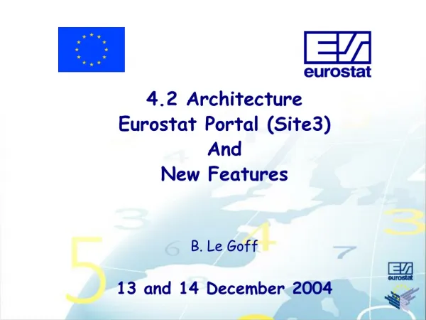 4.2 Architecture Eurostat Portal (Site3) And New Features B. Le Goff 13 and 14 December 2004