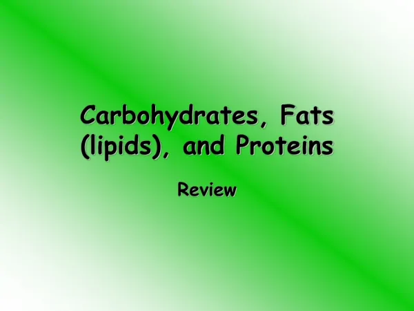 Carbohydrates, Fats (lipids), and Proteins