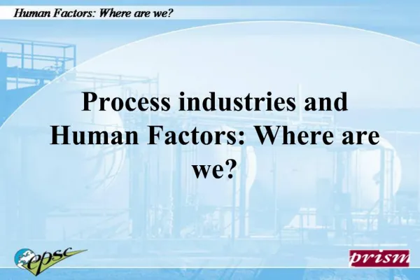 Process industries and Human Factors: Where are we