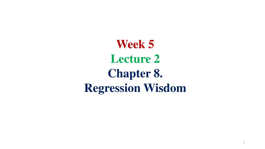 week 5 lecture 2 chapter 8 regression wisdom